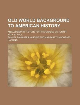 Book cover for Old World Background to American History; An Elementary History for the Grades or Junior High School
