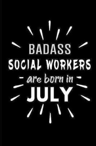 Cover of Badass Social Workers Are Born In July