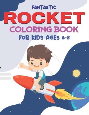 Book cover for Fantastic Rocket Coloring Book for Kids Ages 6-8