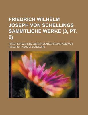 Book cover for Friedrich Wilhelm Joseph Von Schellings Sammtliche Werke Volume 3, PT. 2