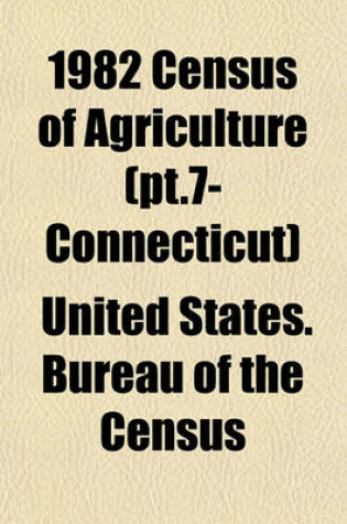 Cover of 1982 Census of Agriculture (PT.7- Connecticut)