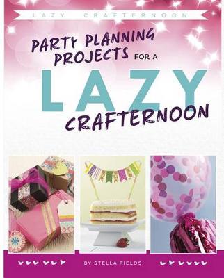 Cover of Party Planning Projects for a Lazy Crafternoon