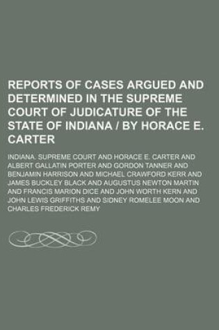 Cover of Reports of Cases Argued and Determined in the Supreme Court of Judicature of the State of Indiana by Horace E. Carter (Volume 74)