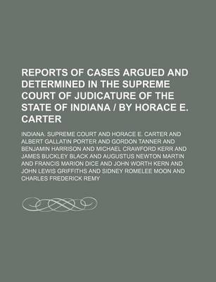 Book cover for Reports of Cases Argued and Determined in the Supreme Court of Judicature of the State of Indiana by Horace E. Carter (Volume 74)