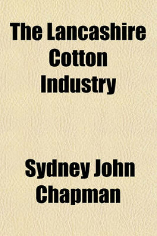 Cover of The Lancashire Cotton Industry