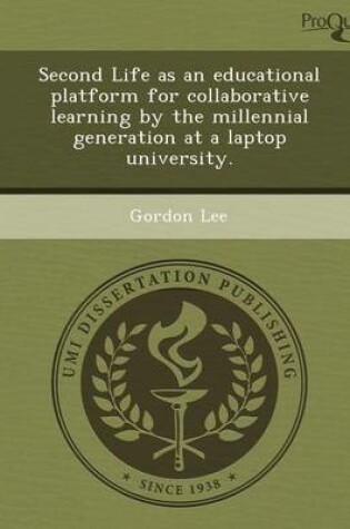 Cover of Second Life as an Educational Platform for Collaborative Learning by the Millennial Generation at a Laptop University
