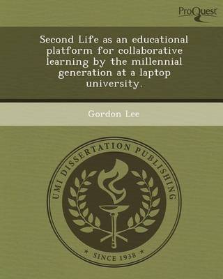 Book cover for Second Life as an Educational Platform for Collaborative Learning by the Millennial Generation at a Laptop University