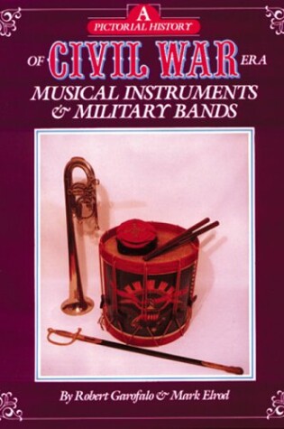 Cover of A Pictorial History of Civil War Era Musical Instruments & Military Bands