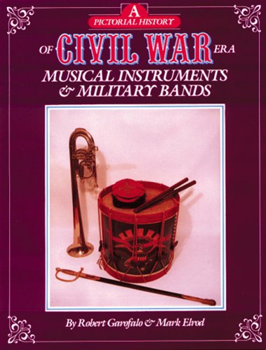 Book cover for A Pictorial History of Civil War Era Musical Instruments & Military Bands