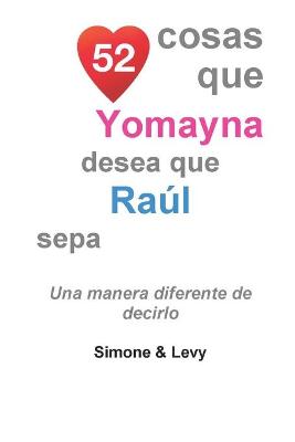 Book cover for 52 Cosas Que Yomayna Desea Que Raul Sepa