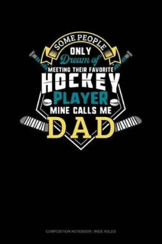 Cover of Some People Only Dream of Meeting Their Favorite Hockey Player Mine Calls Me Dad