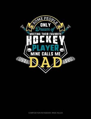 Book cover for Some People Only Dream of Meeting Their Favorite Hockey Player Mine Calls Me Dad