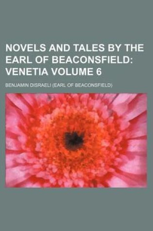 Cover of Novels and Tales by the Earl of Beaconsfield Volume 6; Venetia