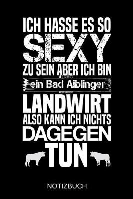 Book cover for Ich hasse es so sexy zu sein aber ich bin ein Bad Aiblinger Landwirt also kann ich nichts dagegen tun