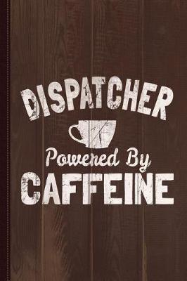 Book cover for Dispatcher Powered by Caffeine Journal Notebook