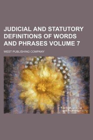 Cover of Judicial and Statutory Definitions of Words and Phrases Volume 7