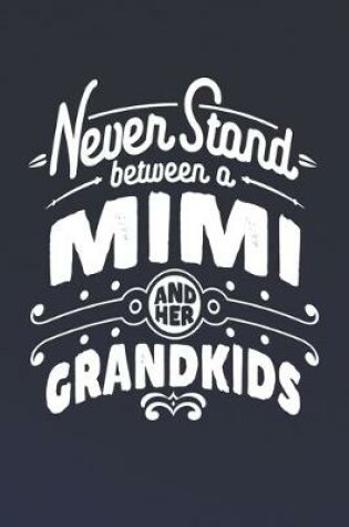 Cover of Never Stand Between A Mimi And Her Grandkids