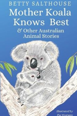 Cover of Mother Koala Knows Best and Other Australian Animal Stories