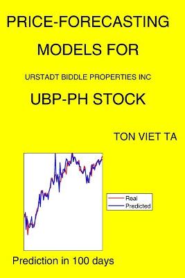 Book cover for Price-Forecasting Models for Urstadt Biddle Properties Inc UBP-PH Stock