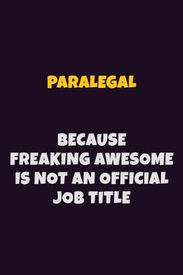 Book cover for Paralegal, Because Freaking Awesome Is Not An Official Job Title