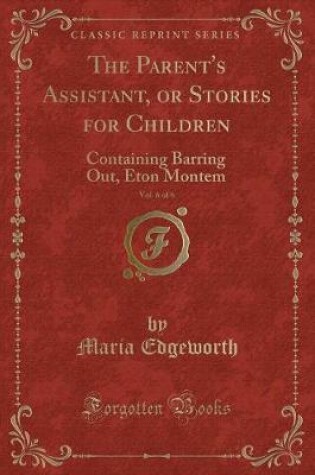 Cover of The Parent's Assistant, or Stories for Children, Vol. 6 of 6