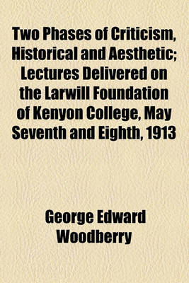 Book cover for Two Phases of Criticism, Historical and Aesthetic; Lectures Delivered on the Larwill Foundation of Kenyon College, May Seventh and Eighth, 1913