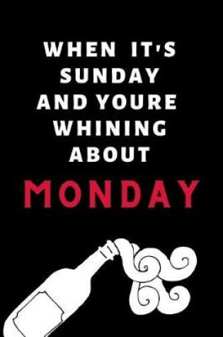 Cover of When It's Sunday And You're Whining About Monday