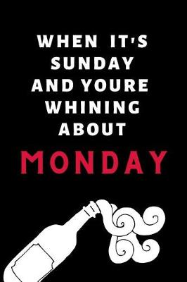 Book cover for When It's Sunday And You're Whining About Monday
