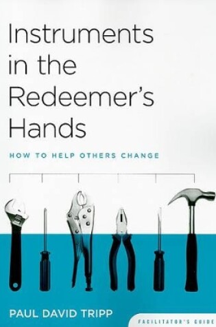 Cover of Instruments in the Redeemer's Hands Facilitator's Guide