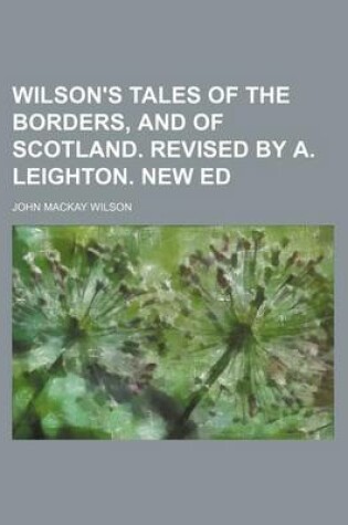 Cover of Wilson's Tales of the Borders, and of Scotland. Revised by A. Leighton. New Ed