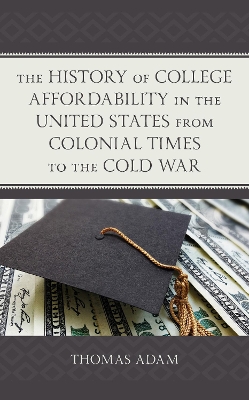 Book cover for The History of College Affordability in the United States from Colonial Times to the Cold War