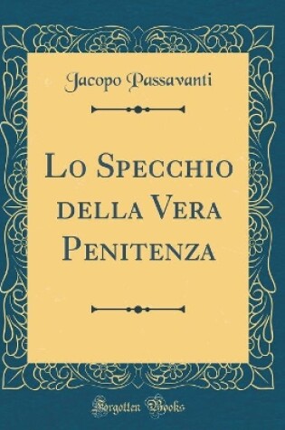 Cover of Lo Specchio Della Vera Penitenza (Classic Reprint)