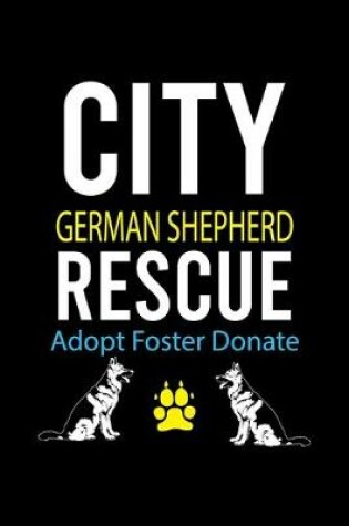 Cover of City German Shepherd Rescue Adopt Foster Donate