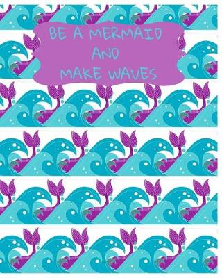 Book cover for Be A Mermaid And Make Waves