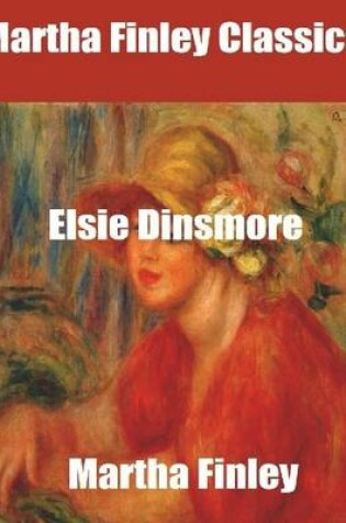 Cover of Martha Finley Classics: Elsie Dinsmore