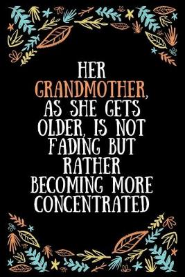 Book cover for Her grandmother, as she gets older, is not fading but rather becoming more concentrated