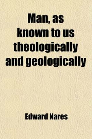 Cover of Man, as Known to Us Theologically and Geologically