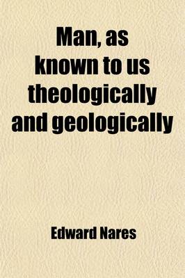 Book cover for Man, as Known to Us Theologically and Geologically