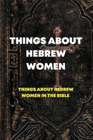 Cover of Things about Hebrew Women