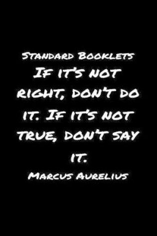 Cover of Standard Booklets If It's Not Right Don't Do It If It's Not True Don't Say It Marcus Aurelius