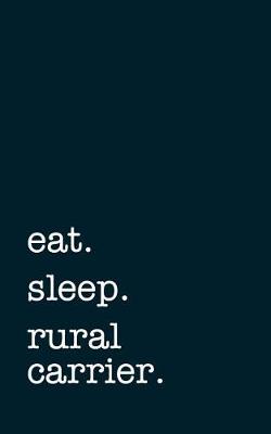 Book cover for eat. sleep. rural carrier. - Lined Notebook