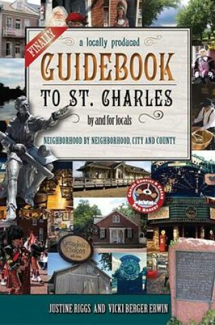 Cover of Finally, a Locally Produced Guidebook to St. Charles, by and for Locals, Neighborhood by Neighborhood