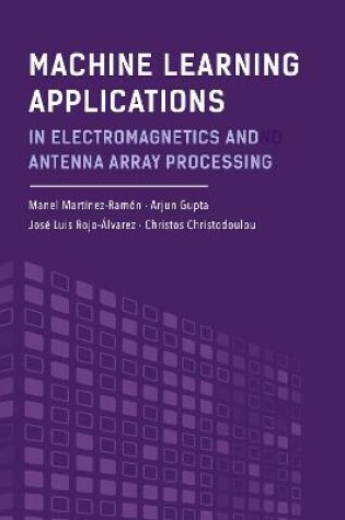 Cover of Machine Learning Applications in Electromagnetics and Antenna Array Processing