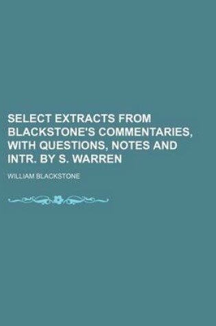 Cover of Select Extracts from Blackstone's Commentaries, with Questions, Notes and Intr. by S. Warren