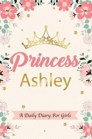 Cover of Princess Ashley a Daily Diary for Girls