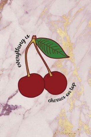 Cover of Everything Is Cherries On Top