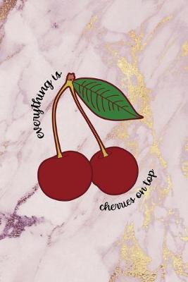 Book cover for Everything Is Cherries On Top