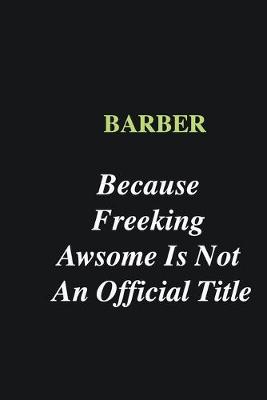 Book cover for Barber Because Freeking Awsome is Not An Official Title