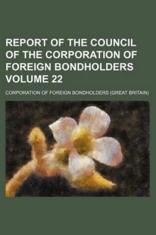 Cover of Report of the Council of the Corporation of Foreign Bondholders Volume 22