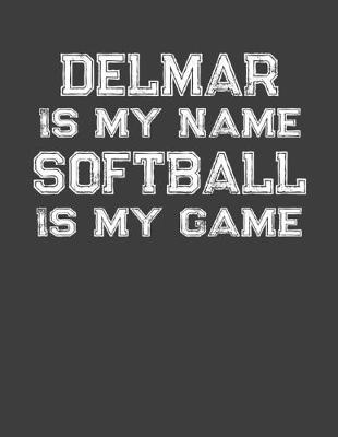 Book cover for Delmar Is My Name Softball Is My Game